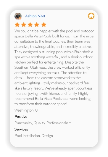 Ashton Naef We couldn’t be happier with the pool and outdoor space Bella Vista Pools built for us. From the initial consultation to the final touches, their team was attentive, knowledgeable, and incredibly creative. They designed a stunning pool with a Baja shelf, a spa with a soothing waterfall, and a sleek outdoor kitchen perfect for entertaining. Despite the Southern Utah heat, the crew worked efficiently and kept everything on track. The attention to detail—from the custom stonework to the ambient lighting—truly makes our backyard feel like a luxury resort. We’ve already spent countless hours enjoying it with friends and family. Highly recommend Bella Vista Pools to anyone looking to transform their outdoor space! Washington, UT Positive Punctuality, Quality, Professionalism Services Pool Installation, Design