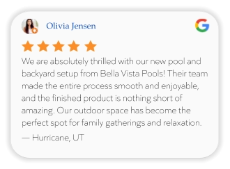 Olivia Jensen We are absolutely thrilled with our new pool and backyard setup from Bella Vista Pools! Their team made the entire process smooth and enjoyable, and the finished product is nothing short of amazing. Our outdoor space has become the perfect spot for family gatherings and relaxation. — Hurricane, UT