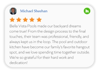 Michael Sheehan Bella Vista Pools made our backyard dreams come true! From the design process to the final touches, their team was professional, friendly, and always kept us in the loop. The pool and outdoor kitchen have become our family’s favorite hangout spot, and we love spending time together outside. We’re so grateful for their hard work and dedication!